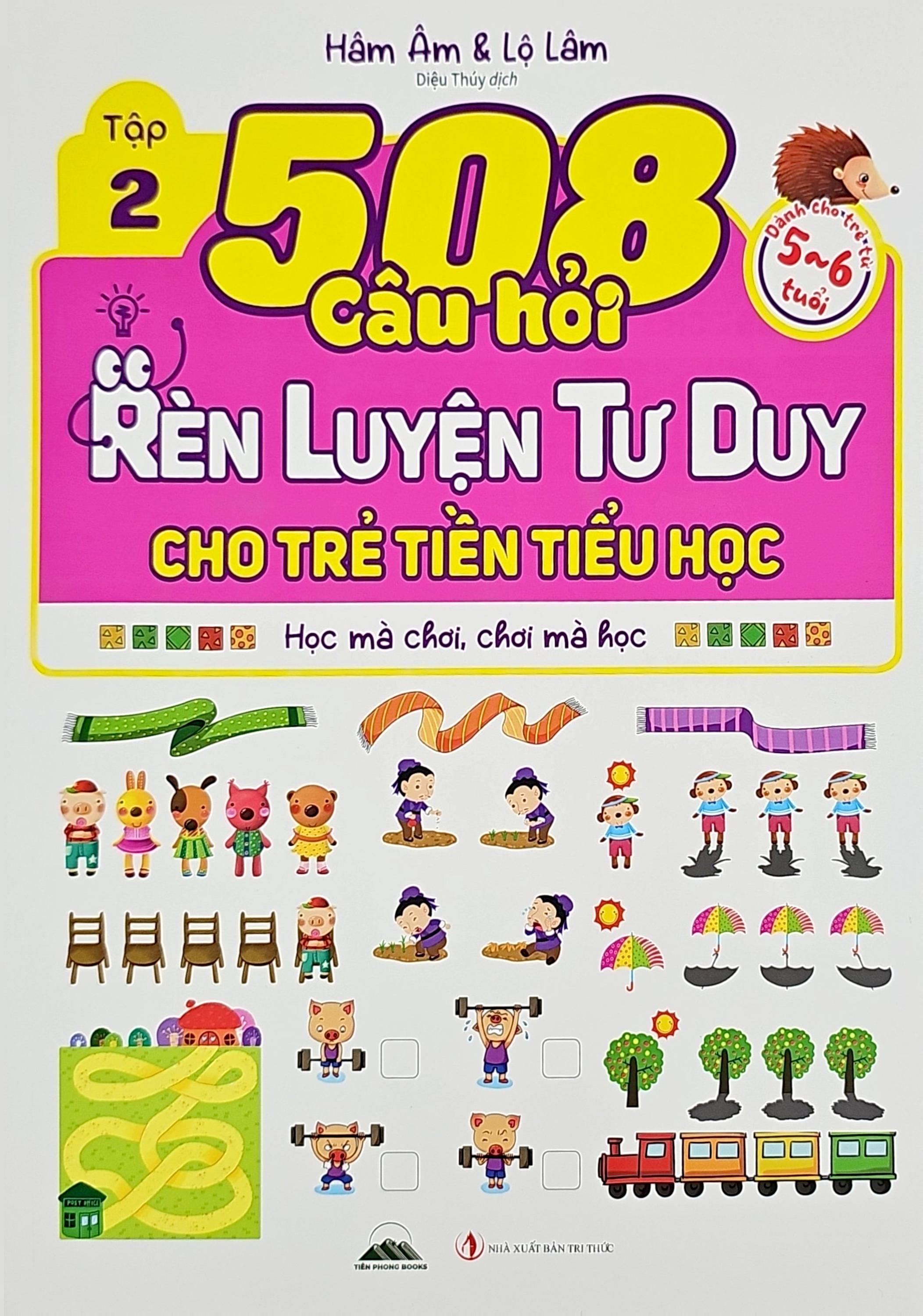 Bộ 508 Câu Hỏi Rèn Luyện Tư Duy Cho Trẻ Tiền Tiểu Học - Học Mà Chơi, Chơi Mà Học - Dành Cho Trẻ Từ 5-6 Tuổi - Tập 2 - Ảnh 2
