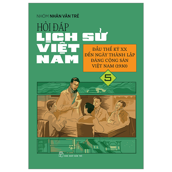 Bộ Hỏi Đáp Lịch Sử Việt Nam - Tập 5 - Đầu Thế Kỷ XX Đến Ngày Thành Lập Đảng Cộng Sản Việt Nam (1930)