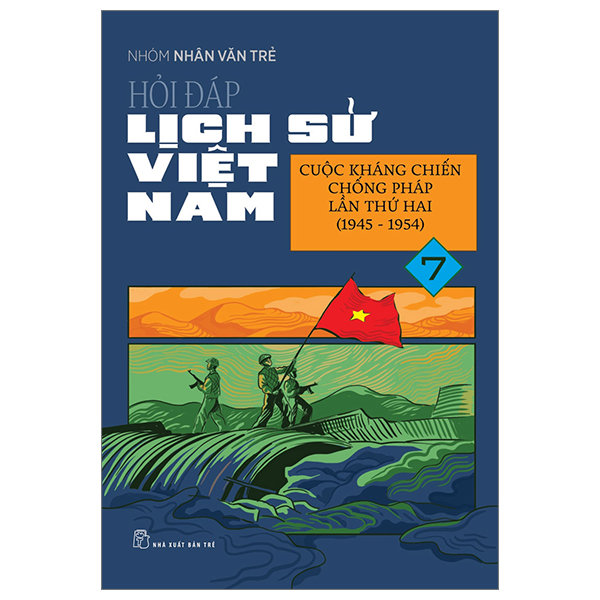 Bộ Hỏi Đáp Lịch Sử Việt Nam - Tập 7 - Cuộc Kháng Chiến Chống Pháp Lần Thứ Hai (1945-1954)