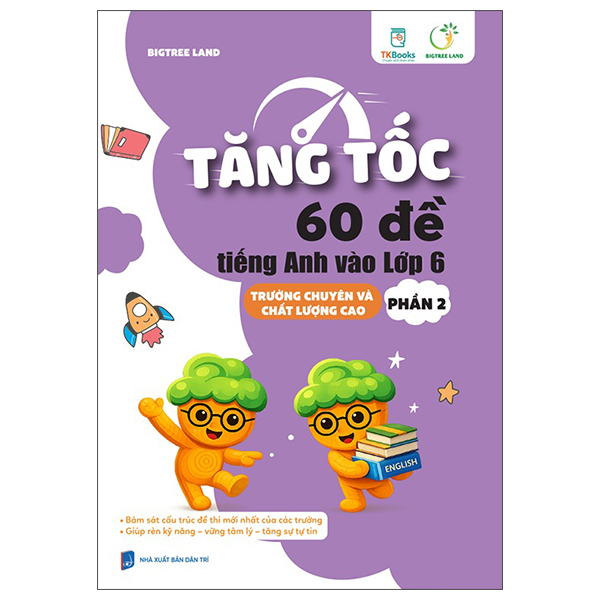 Bộ
						
										
										Tăng Tốc - 60 Đề Tiếng Anh Vào Lớp 6 - Trường Chuyên Và Chất Lượng Cao - Phần 2