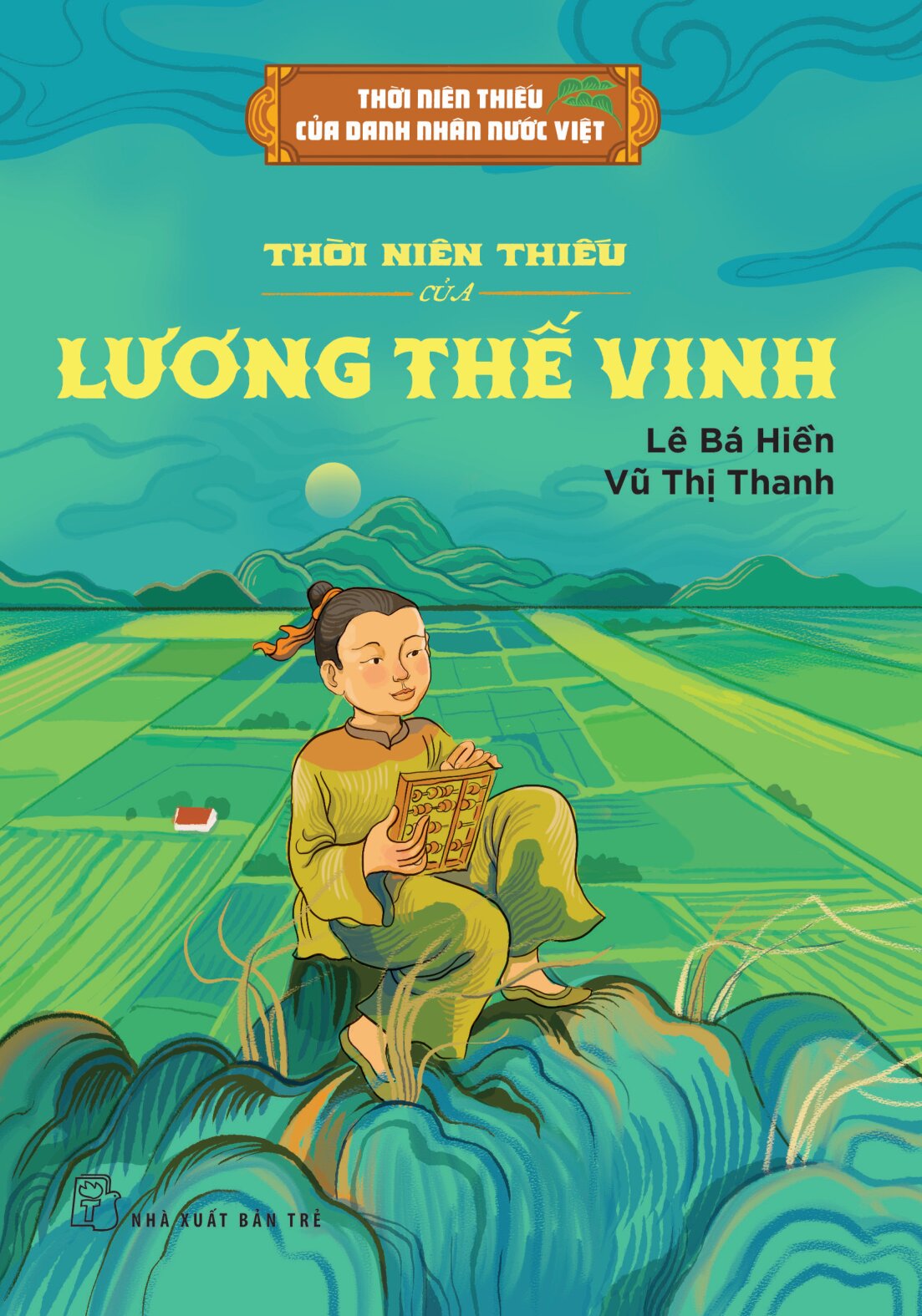 Bộ Thời Niên Thiếu Của Danh Nhân Nước Việt - Thời Niên Thiếu Của Lương Thế Vinh - Ảnh 2