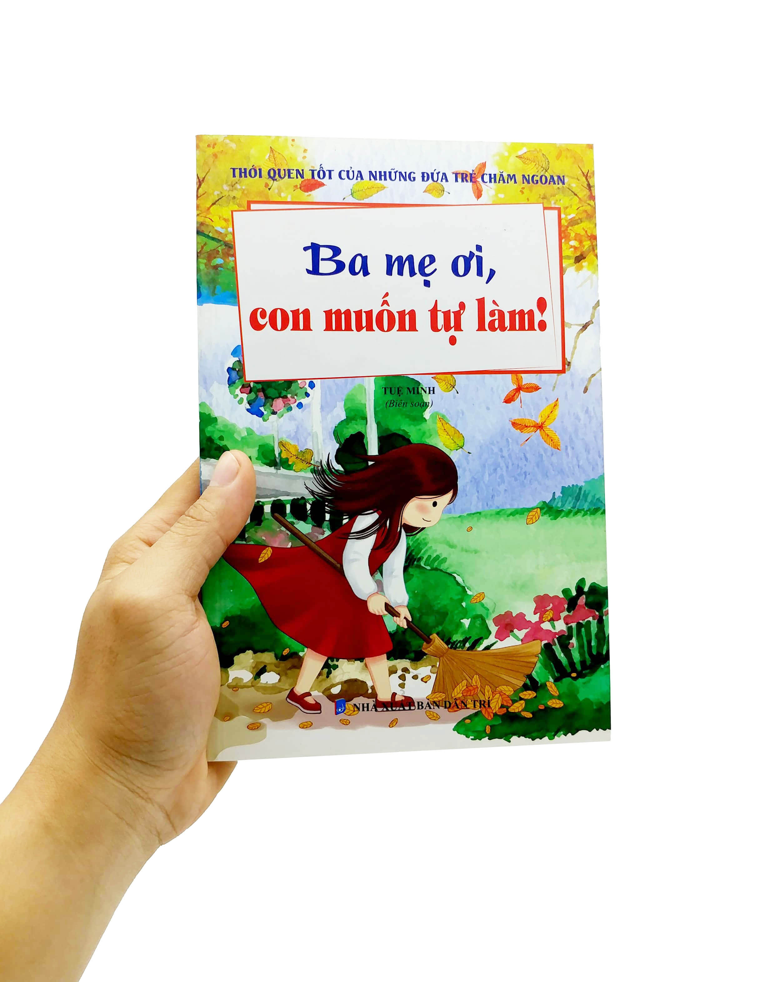 Bộ Thói Quen Tốt Của Những Đứa Trẻ Chăm Ngoan - Ba Mẹ Ơi, Con Muốn Tự Làm! - Ảnh 7