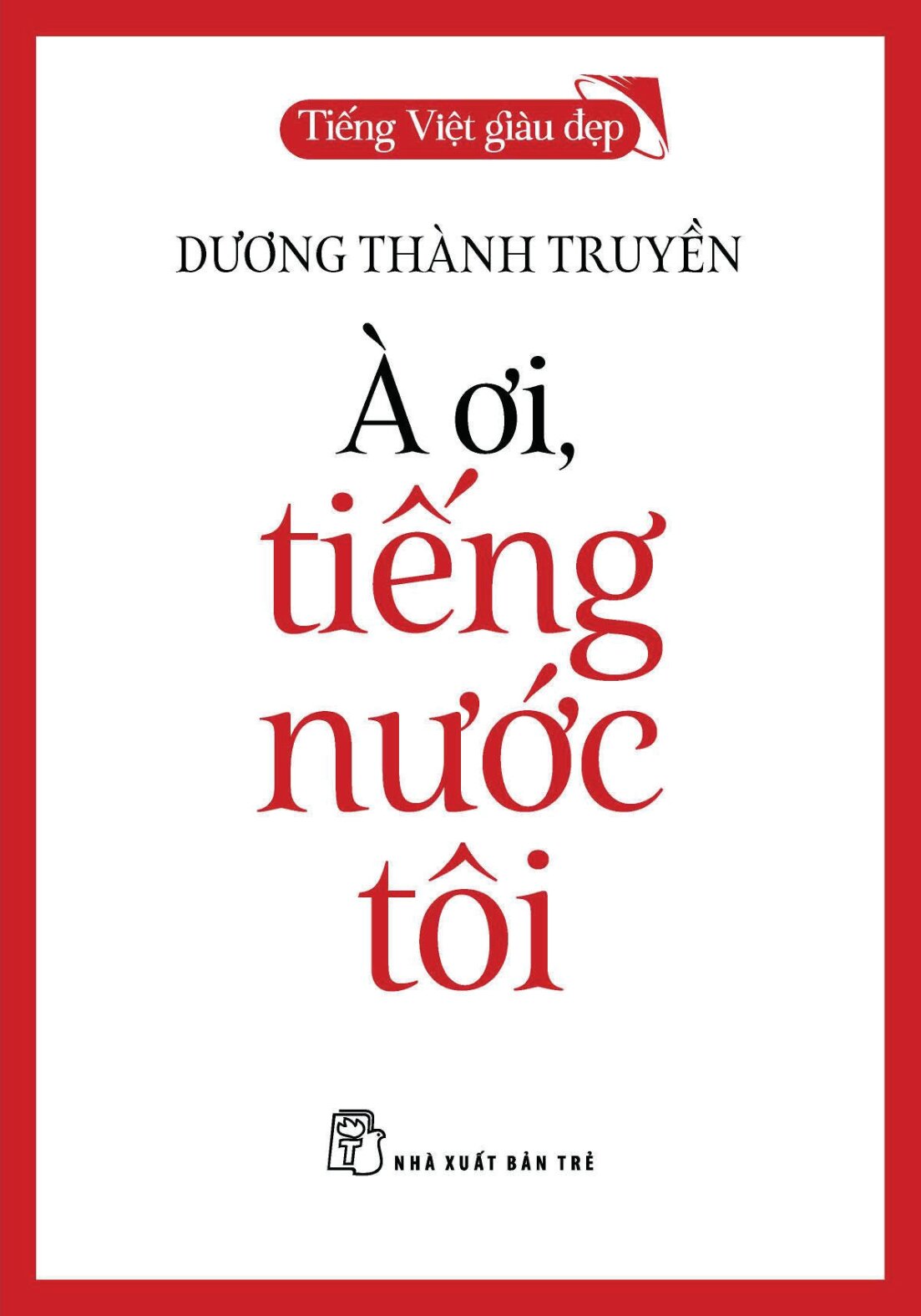 Bộ Tiếng Việt Giàu Đẹp - À Ơi, Tiếng Nước Tôi - Ảnh 3