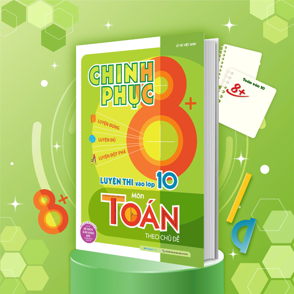 Chinh Phục 8+ Luyện Thi Vào Lớp 10 Môn Toán Theo Chủ Đề