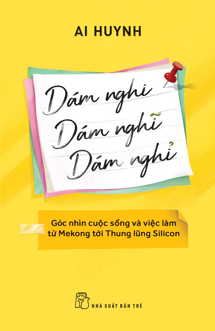 dám nghi, dám nghĩ, dám nghỉ - góc nhìn cuộc sống và việc làm từ mekong đến thung lũng silicon - Ảnh 2
