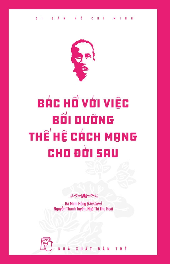 Di Sản Hồ Chí Minh - Bác Hồ Với Việc Bồi Dưỡng Thế Hệ Cách Mạng Cho Đời Sau - Ảnh 2