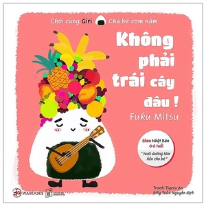 ehon nhật bản - chơi cùng giri chú bé cơm nắm - không phải trái cây đâu (0 - 6 tuổi) (tái bản 2019) - Ảnh 2