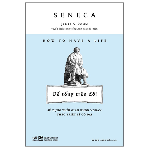How To Have A Life - Để Sống Trên Đời - Sử Dụng Thời Gian Khôn Ngoan Theo Triết Lý Cổ Đại