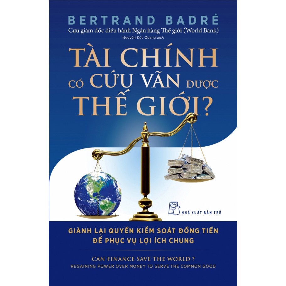 tài chính có cứu vãn được thế giới? giành lại quyền kiểm soát đồng tiền để phục vụ lợi ích chung - Ảnh 2