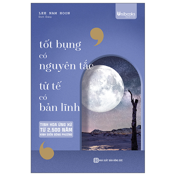 Tốt Bụng Có Nguyên Tắc - Tử Tế Có Bản Lĩnh - Tinh Hoa Ứng Xử Từ 2500 Năm Kinh Điển Đông Phương