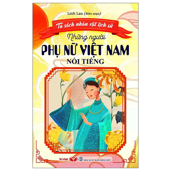 Tủ Sách Nhân Vật Lịch Sử - Những Người Phụ Nữ Việt Nam Nổi Tiếng