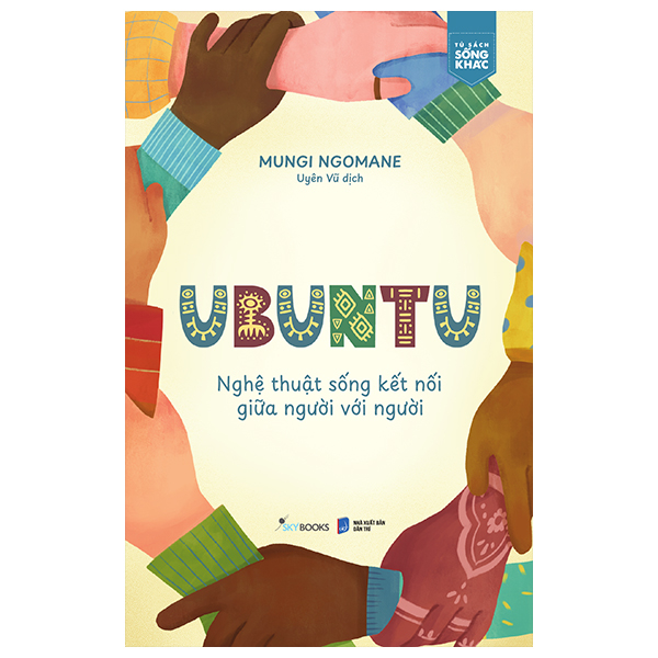 Ubuntu - Nghệ Thuật Sống Kết Nối Giữa Người Với Người